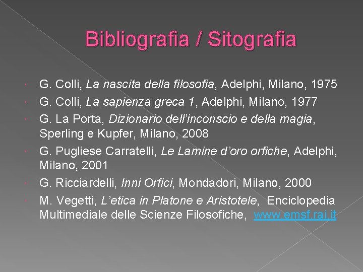 Bibliografia / Sitografia G. Colli, La nascita della filosofia, Adelphi, Milano, 1975 G. Colli,