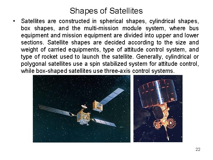 Shapes of Satellites • Satellites are constructed in spherical shapes, cylindrical shapes, box shapes,