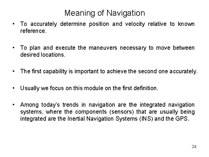 Meaning of Navigation • To accurately determine position and velocity relative to known reference.