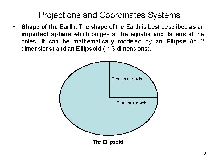 Projections and Coordinates Systems • Shape of the Earth: The shape of the Earth