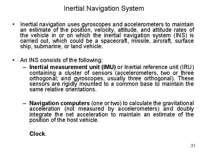 Inertial Navigation System • Inertial navigation uses gyroscopes and accelerometers to maintain an estimate