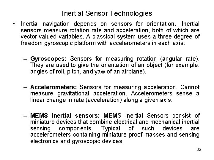 Inertial Sensor Technologies • Inertial navigation depends on sensors for orientation. Inertial sensors measure