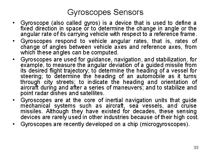 Gyroscopes Sensors • Gyroscope (also called gyros) is a device that is used to