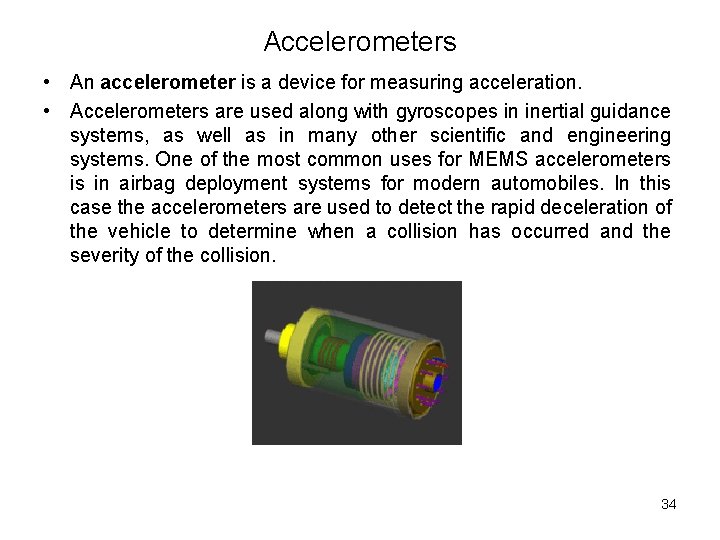 Accelerometers • An accelerometer is a device for measuring acceleration. • Accelerometers are used