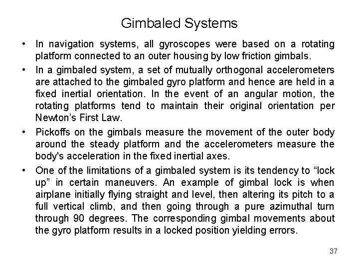 Gimbaled Systems • In navigation systems, all gyroscopes were based on a rotating platform