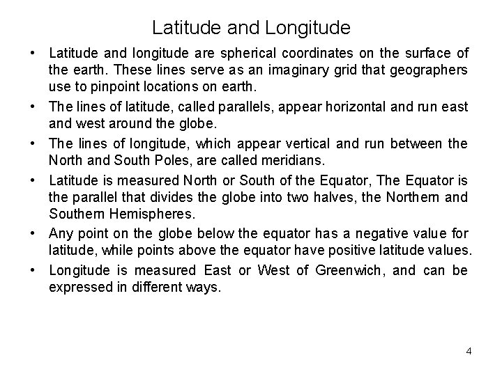 Latitude and Longitude • Latitude and longitude are spherical coordinates on the surface of