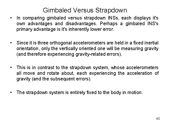 Gimbaled Versus Strapdown • In comparing gimbaled versus strapdown INSs, each displays it's own