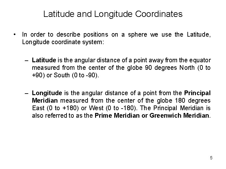 Latitude and Longitude Coordinates • In order to describe positions on a sphere we