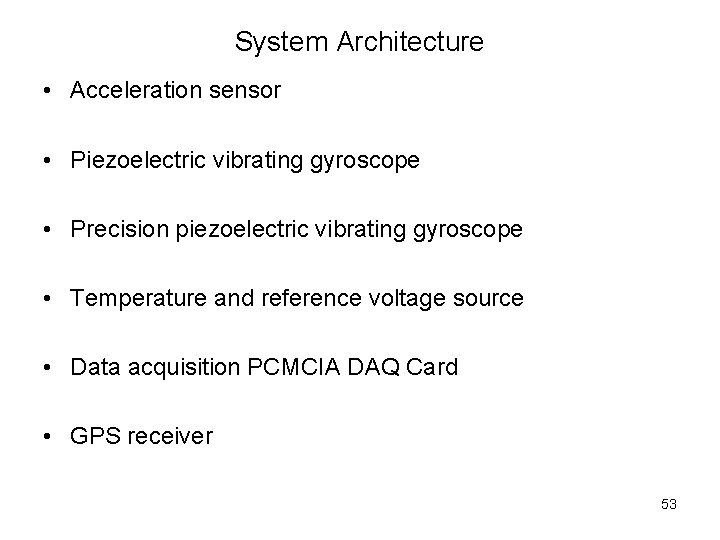 System Architecture • Acceleration sensor • Piezoelectric vibrating gyroscope • Precision piezoelectric vibrating gyroscope