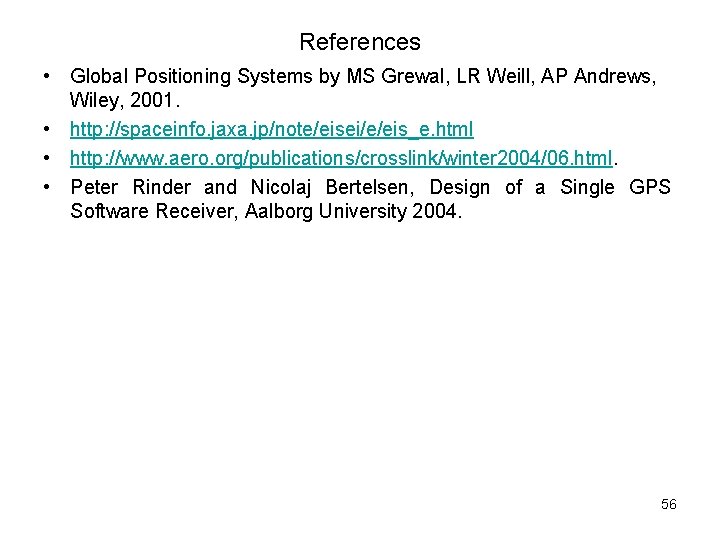 References • Global Positioning Systems by MS Grewal, LR Weill, AP Andrews, Wiley, 2001.