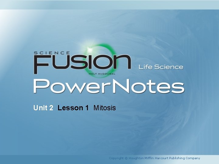Unit 2 Lesson 1 Mitosis Copyright © Houghton Mifflin Harcourt Publishing Company 