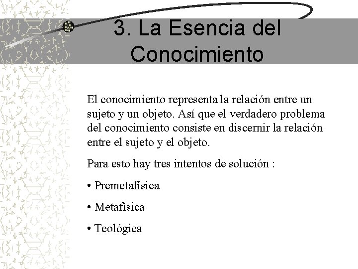 3. La Esencia del Conocimiento El conocimiento representa la relación entre un sujeto y 3. La Esencia del Conocimiento El conocimiento representa la relación entre un sujeto y