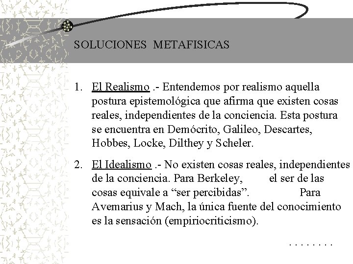 SOLUCIONES METAFISICAS 1. El Realismo. - Entendemos por realismo aquella postura epistemológica que afirma SOLUCIONES METAFISICAS 1. El Realismo. - Entendemos por realismo aquella postura epistemológica que afirma