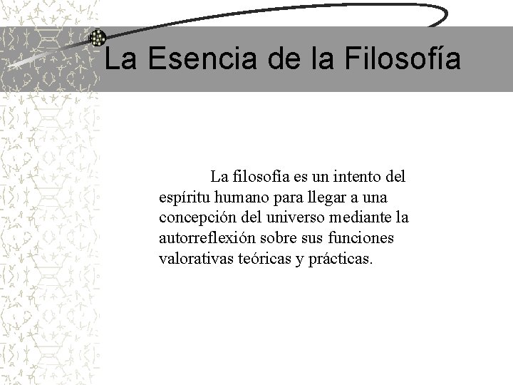 La Esencia de la Filosofía La filosofía es un intento del espíritu humano para La Esencia de la Filosofía La filosofía es un intento del espíritu humano para