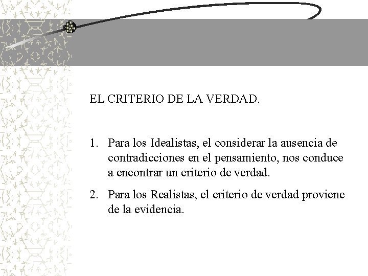 EL CRITERIO DE LA VERDAD. 1. Para los Idealistas, el considerar la ausencia de EL CRITERIO DE LA VERDAD. 1. Para los Idealistas, el considerar la ausencia de