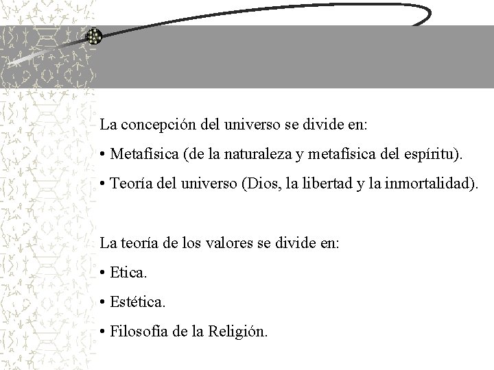 La concepción del universo se divide en: • Metafísica (de la naturaleza y metafísica La concepción del universo se divide en: • Metafísica (de la naturaleza y metafísica