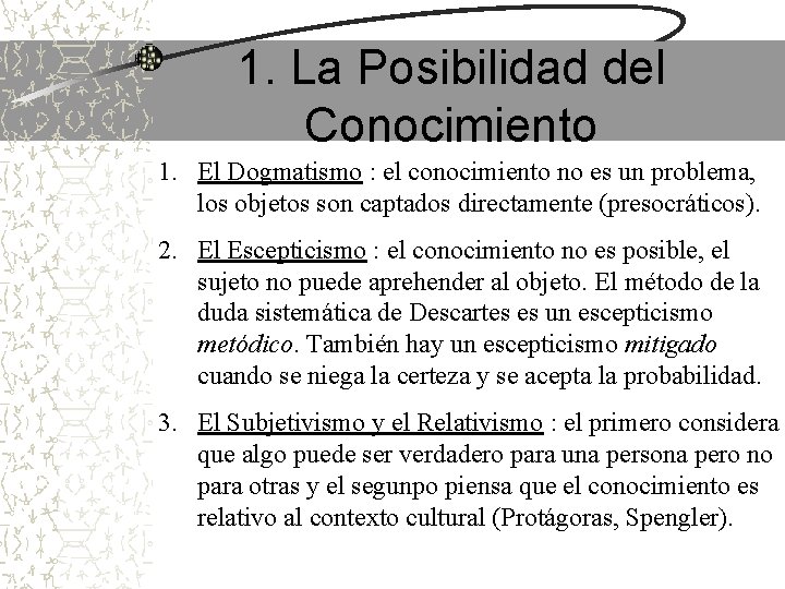 1. La Posibilidad del Conocimiento 1. El Dogmatismo : el conocimiento no es un 1. La Posibilidad del Conocimiento 1. El Dogmatismo : el conocimiento no es un