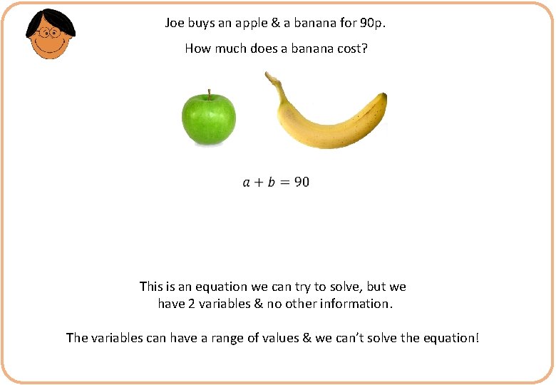 Joe buys an apple & a banana for 90 p. How much does a