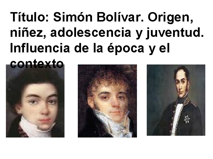 Título: Simón Bolívar. Origen, niñez, adolescencia y juventud. Influencia de la época y el