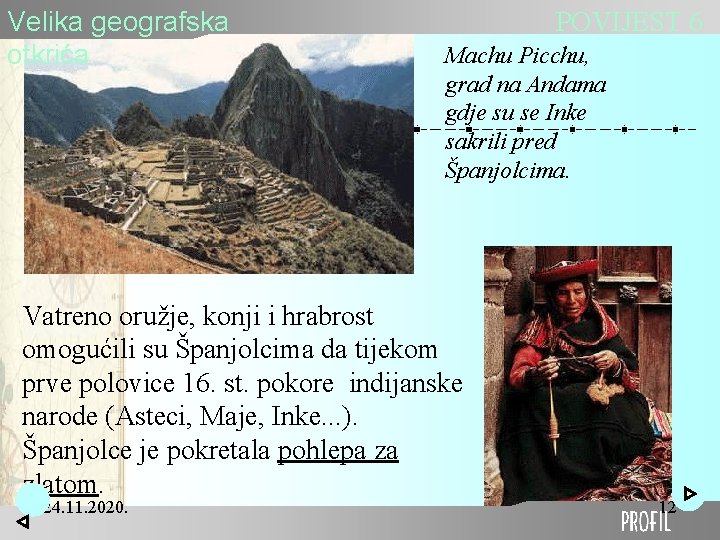 Velika geografska otkrića POVIJEST 6 Machu Picchu, grad na Andama gdje su se Inke