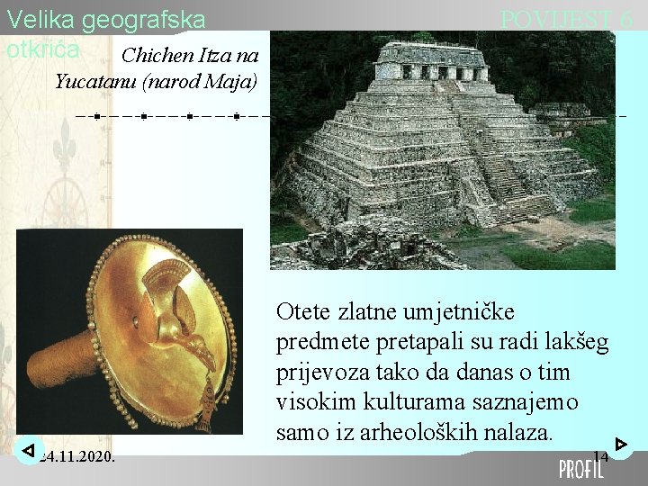 Velika geografska otkrića Chichen Itza na POVIJEST 6 Yucatanu (narod Maja) Otete zlatne umjetničke