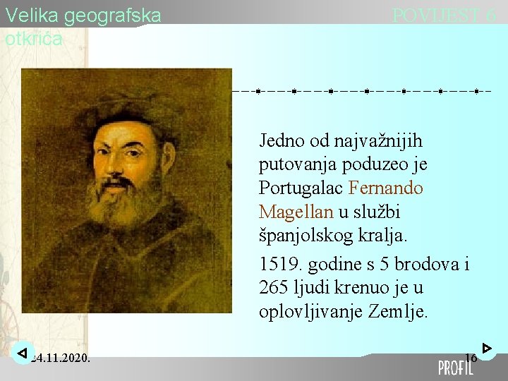 Velika geografska otkrića POVIJEST 6 Jedno od najvažnijih putovanja poduzeo je Portugalac Fernando Magellan