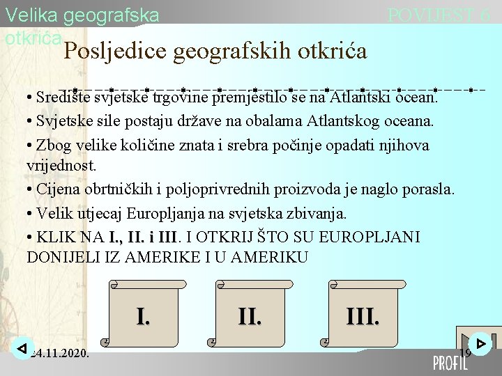 Velika geografska otkrića POVIJEST 6 Posljedice geografskih otkrića • Središte svjetske trgovine premjestilo se