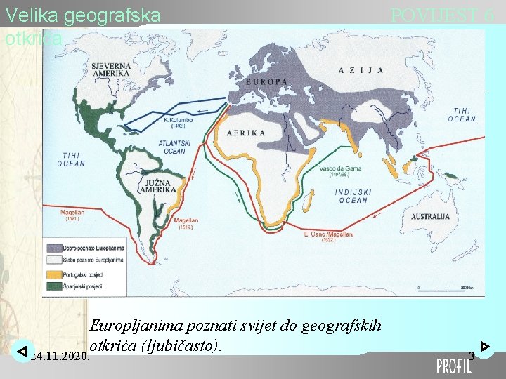 Velika geografska otkrića Europljanima poznati svijet do geografskih otkrića (ljubičasto). 24. 11. 2020. POVIJEST