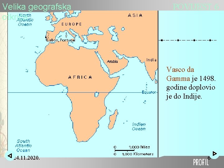 Velika geografska otkrića POVIJEST 6 Vasco da Gamma je 1498. godine doplovio je do