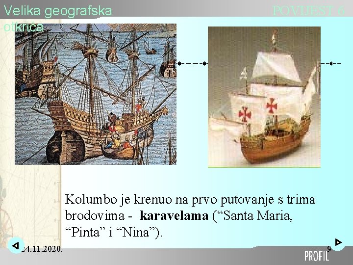 Velika geografska otkrića POVIJEST 6 Kolumbo je krenuo na prvo putovanje s trima brodovima