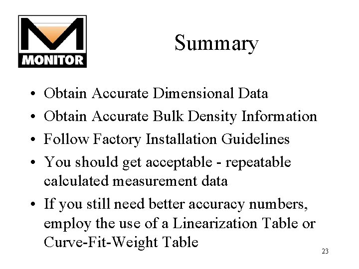 Summary • • Obtain Accurate Dimensional Data Obtain Accurate Bulk Density Information Follow Factory Summary • • Obtain Accurate Dimensional Data Obtain Accurate Bulk Density Information Follow Factory