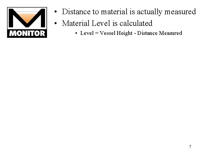 • Distance to material is actually measured • Material Level is calculated • • Distance to material is actually measured • Material Level is calculated •