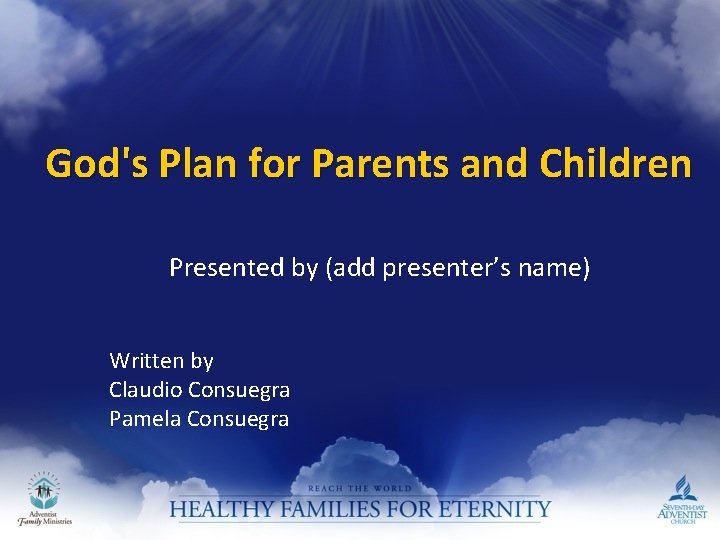 God's Plan for Parents and Children Presented by (add presenter’s name) Written by Claudio