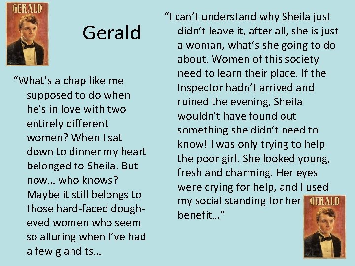 Gerald “What’s a chap like me supposed to do when he’s in love with