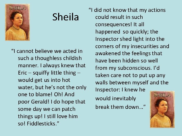 Sheila “I cannot believe we acted in such a thoughless childish manner. I always