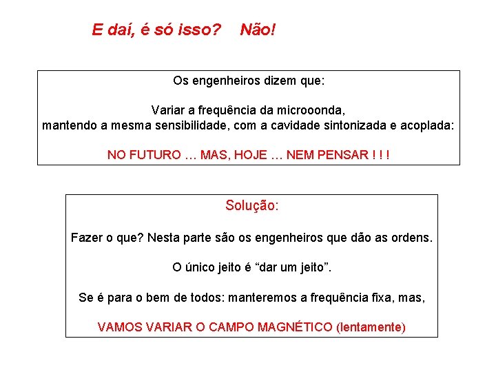 E daí, é só isso? Não! Os engenheiros dizem que: Variar a frequência da