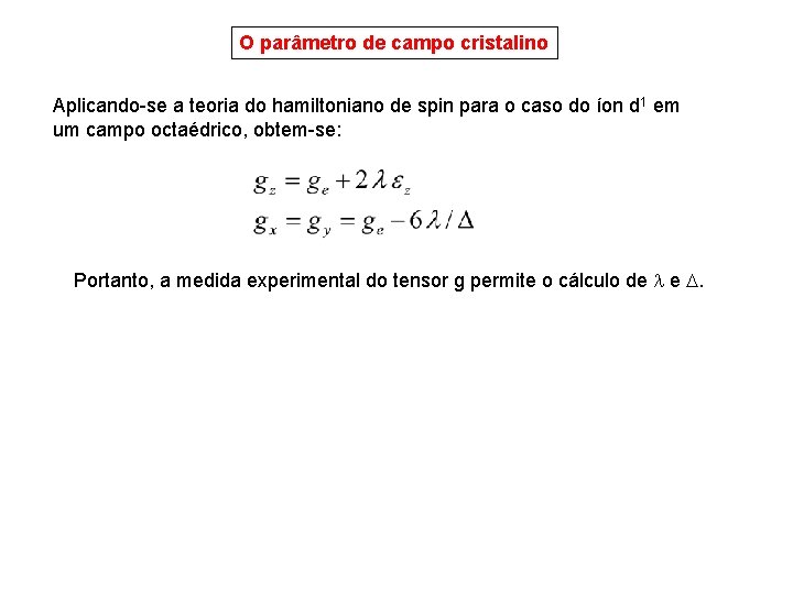 O parâmetro de campo cristalino Aplicando-se a teoria do hamiltoniano de spin para o