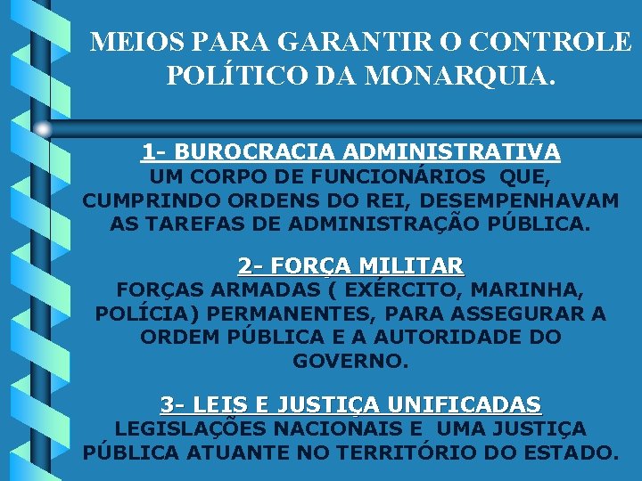 MEIOS PARA GARANTIR O CONTROLE POLÍTICO DA MONARQUIA. 1 - BUROCRACIA ADMINISTRATIVA UM CORPO