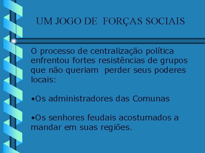 UM JOGO DE FORÇAS SOCIAIS O processo de centralização política enfrentou fortes resistências de