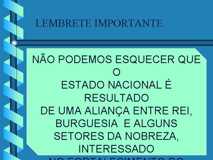 LEMBRETE IMPORTANTE NÃO PODEMOS ESQUECER QUE O ESTADO NACIONAL É RESULTADO DE UMA ALIANÇA