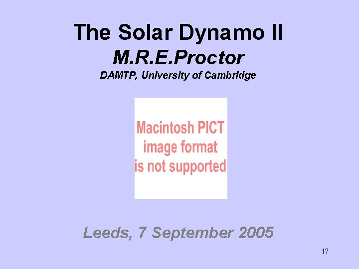 The Solar Dynamo II M. R. E. Proctor DAMTP, University of Cambridge Leeds, 7 The Solar Dynamo II M. R. E. Proctor DAMTP, University of Cambridge Leeds, 7