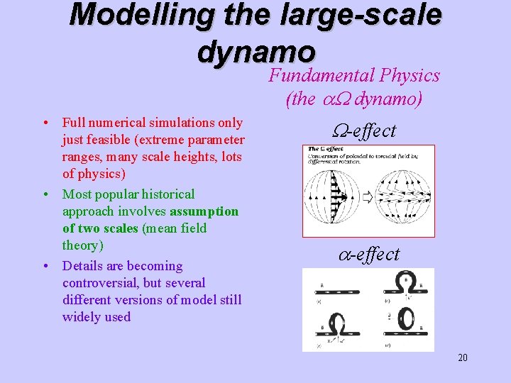 Modelling the large-scale dynamo Fundamental Physics (the dynamo) • Full numerical simulations only just Modelling the large-scale dynamo Fundamental Physics (the dynamo) • Full numerical simulations only just