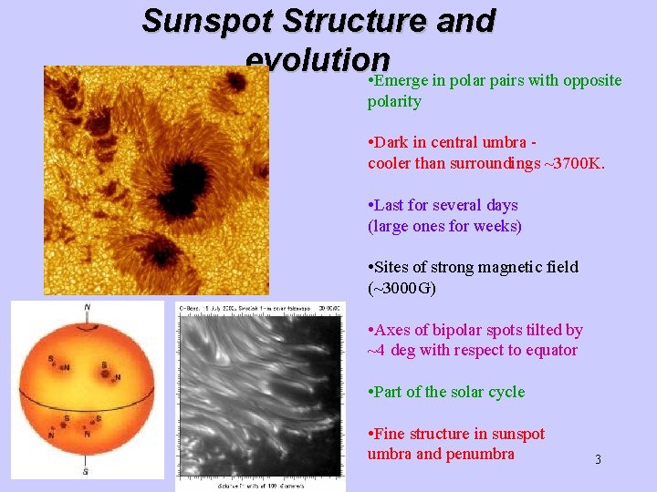Sunspot Structure and evolution • Emerge in polar pairs with opposite polarity • Dark Sunspot Structure and evolution • Emerge in polar pairs with opposite polarity • Dark