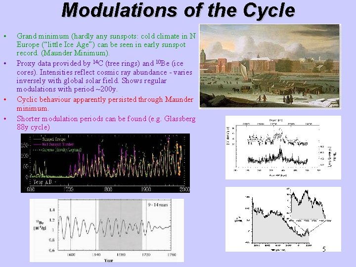Modulations of the Cycle • • Grand minimum (hardly any sunspots: cold climate in Modulations of the Cycle • • Grand minimum (hardly any sunspots: cold climate in