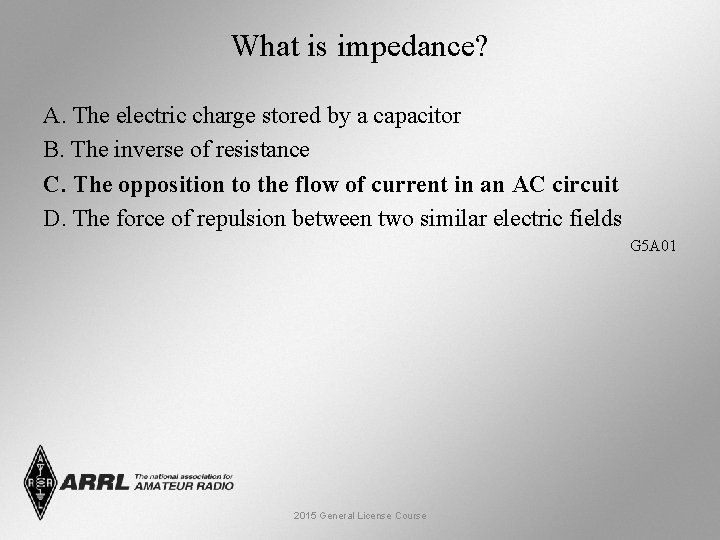 What is impedance? A. The electric charge stored by a capacitor B. The inverse