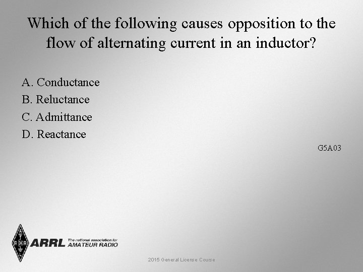 Which of the following causes opposition to the flow of alternating current in an