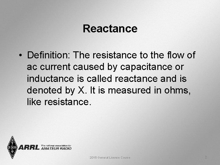 Reactance • Definition: The resistance to the flow of ac current caused by capacitance