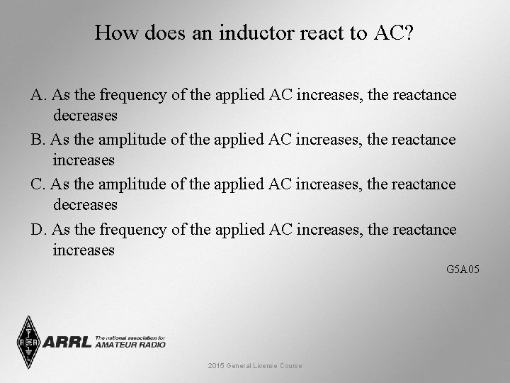 How does an inductor react to AC? A. As the frequency of the applied