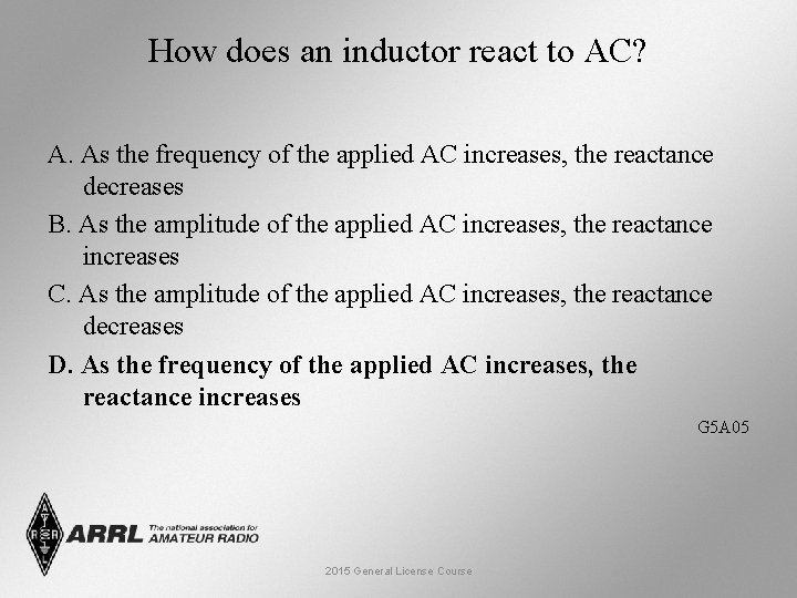 How does an inductor react to AC? A. As the frequency of the applied