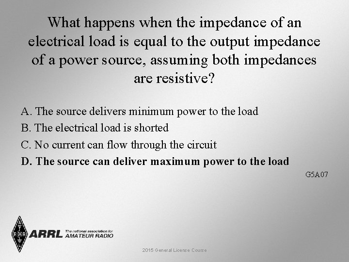 What happens when the impedance of an electrical load is equal to the output